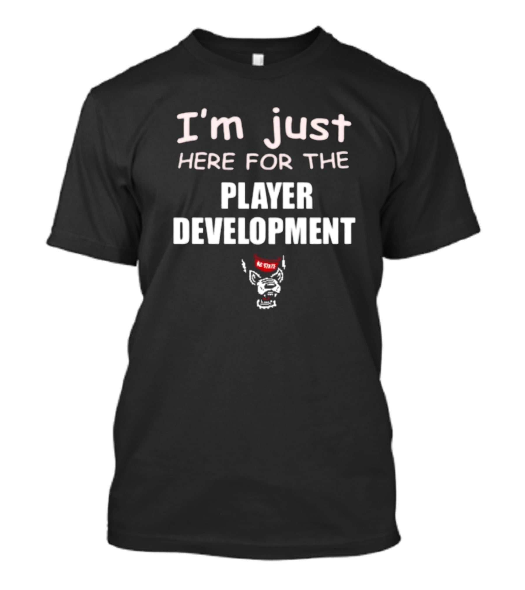 I'm Just Here For The Player Development NC State Wolfpack T-Shirt