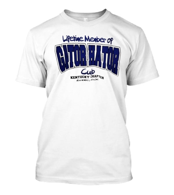 Lifetime Member Of Gator Hator Club Kentucky Chapter New Members Welcome T-Shirt