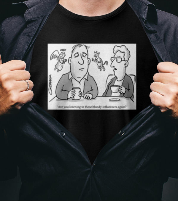 Redmolotov Are You Listening To Those Bloody Influencers Again T-Shirt