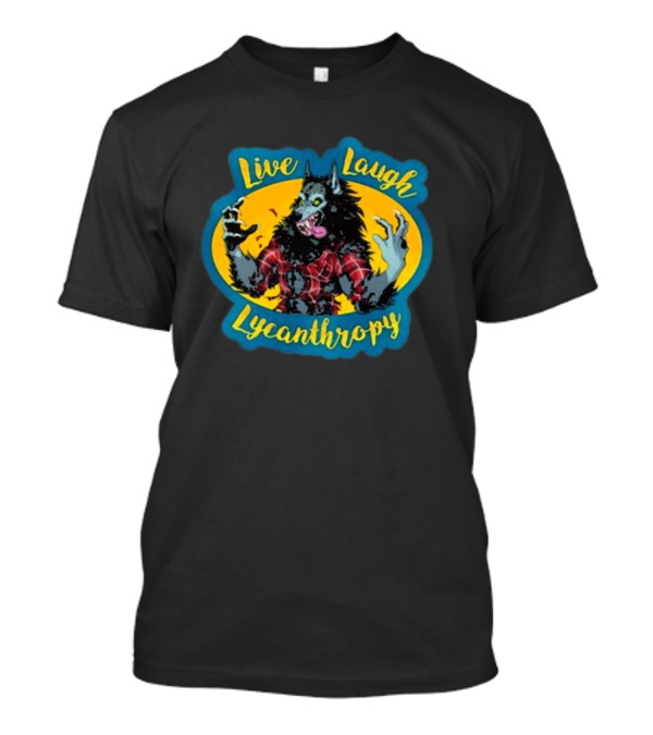 Hkluterman Live Laugh Lycanthropy Werewolf T-Shirt