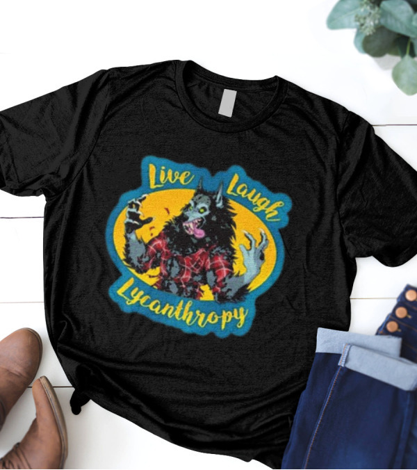 Hkluterman Live Laugh Lycanthropy Werewolf T-Shirt