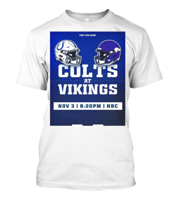 FOR THE SHOE COLTS AT VIKINGS NOV 3 8:20PM NBC T-Shirt
