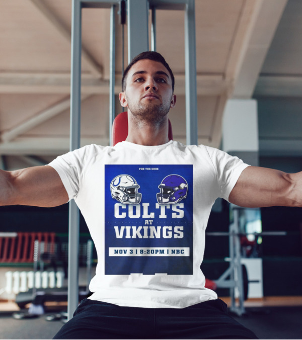 FOR THE SHOE COLTS AT VIKINGS NOV 3 8:20PM NBC T-Shirt