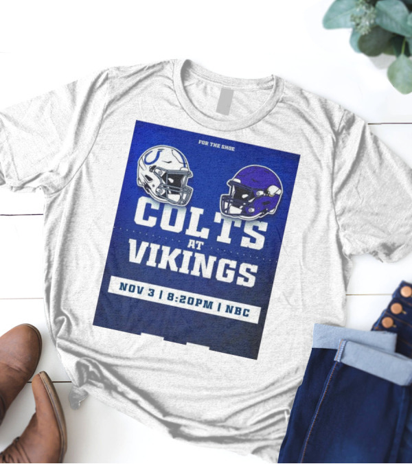 FOR THE SHOE COLTS AT VIKINGS NOV 3 8:20PM NBC T-Shirt
