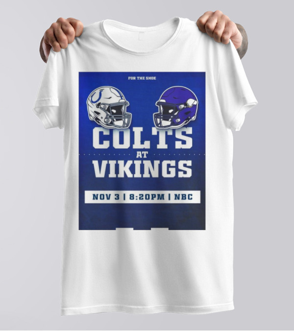 FOR THE SHOE COLTS AT VIKINGS NOV 3 8:20PM NBC T-Shirt