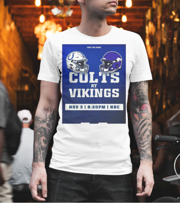 FOR THE SHOE COLTS AT VIKINGS NOV 3 8:20PM NBC T-Shirt