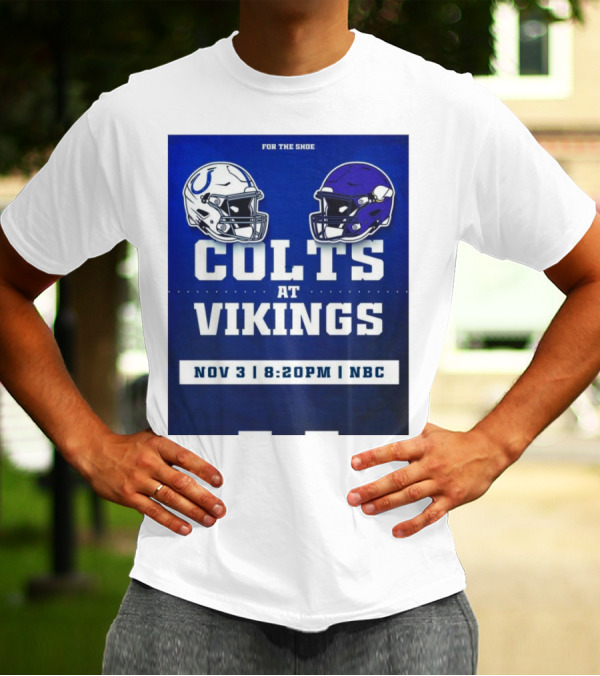 FOR THE SHOE COLTS AT VIKINGS NOV 3 8:20PM NBC T-Shirt