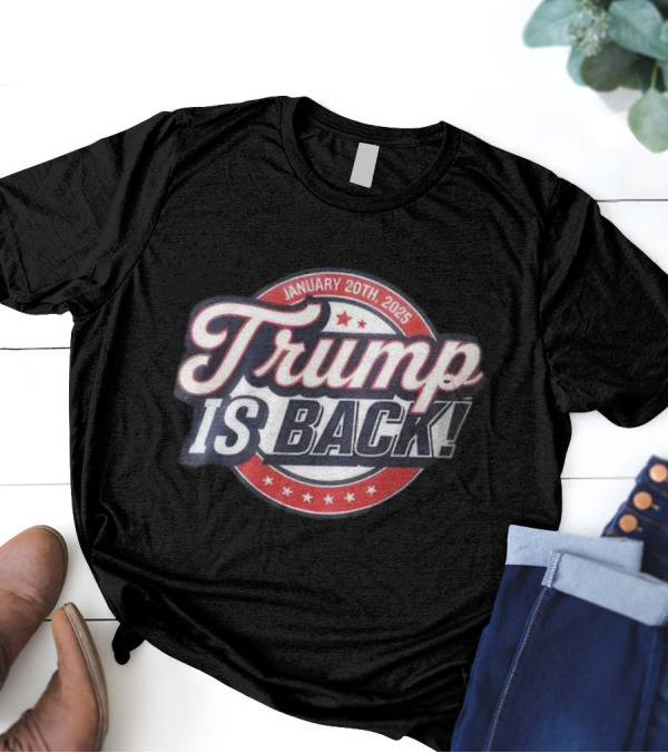Trump Is Back January 20th 2025 Red White And Blue T-Shirt