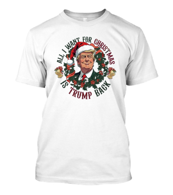 All I Want For Christmas Is Trump Back Santa Hat Wreath T-Shirt