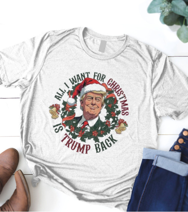 All I Want For Christmas Is Trump Back Santa Hat Wreath T-Shirt