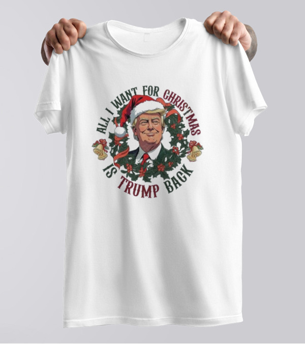 All I Want For Christmas Is Trump Back Santa Hat Wreath T-Shirt