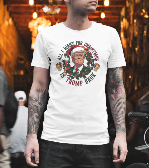 All I Want For Christmas Is Trump Back Santa Hat Wreath T-Shirt