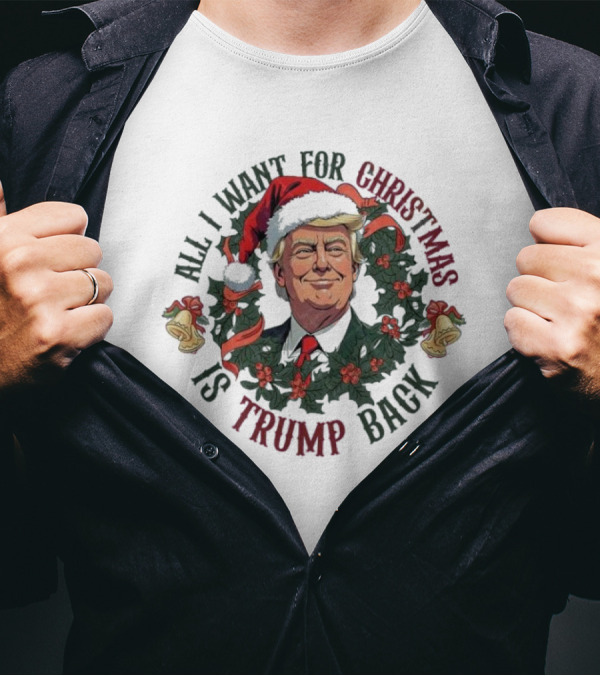 All I Want For Christmas Is Trump Back Santa Hat Wreath T-Shirt