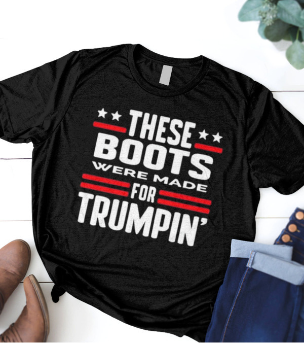 Rattletrap 1776 These Boots Were Made For Trumpin' Stars Stripes Patriotic T-Shirt