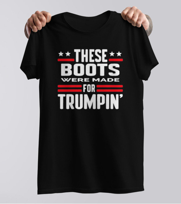 Rattletrap 1776 These Boots Were Made For Trumpin' Stars Stripes Patriotic T-Shirt
