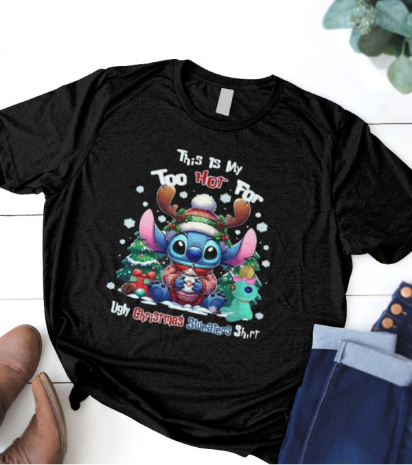 This Is My Too Hot For Ugly Christmas Sweater Shirt Stitch Christmas Trees Snowflakes T-Shirt