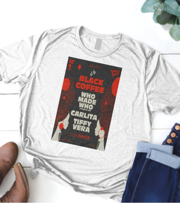 Black Coffee Dec 04 2024 Club Space Miami Featuring Who Made Who Carlita Tiffy Vera T-Shirt