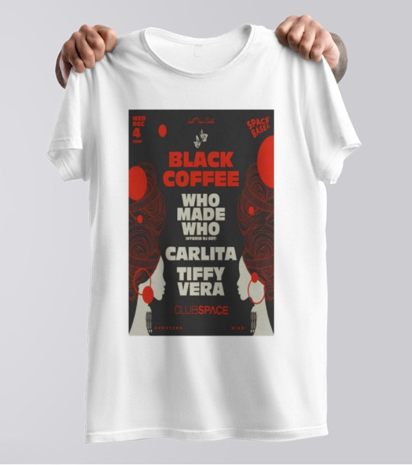 Black Coffee Dec 04 2024 Club Space Miami Featuring Who Made Who Carlita Tiffy Vera T-Shirt