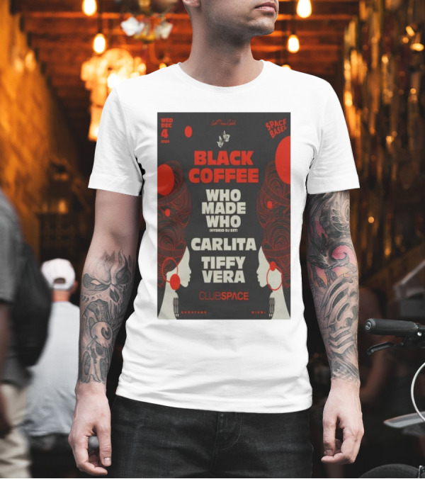 Black Coffee Dec 04 2024 Club Space Miami Featuring Who Made Who Carlita Tiffy Vera T-Shirt