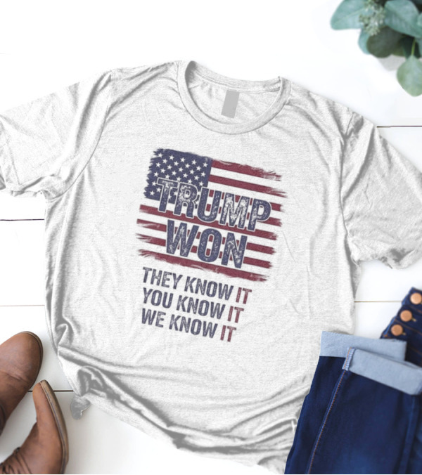 Trump Won 2024 They Know It You Know It We Know It American Flag T-Shirt