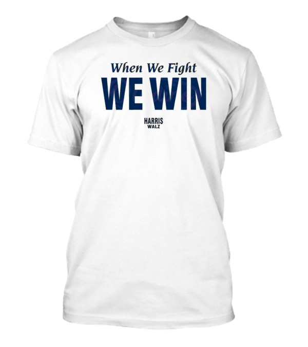 When We Fight We Win Harris Walz Victory In T-Shirt