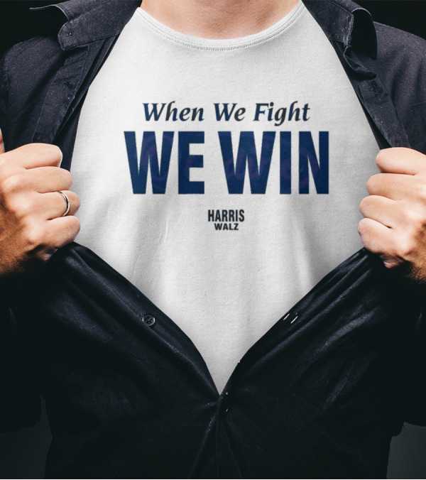 When We Fight We Win Harris Walz Victory In T-Shirt