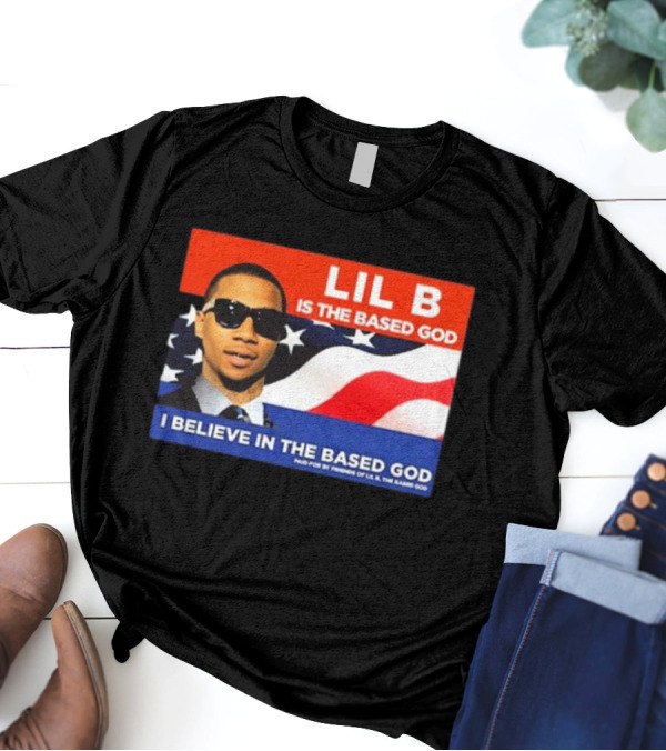 LIL B Is The Based God I Believe In The Based God T-Shirt