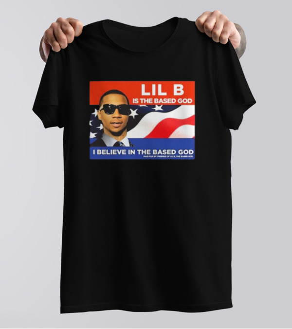 LIL B Is The Based God I Believe In The Based God T-Shirt