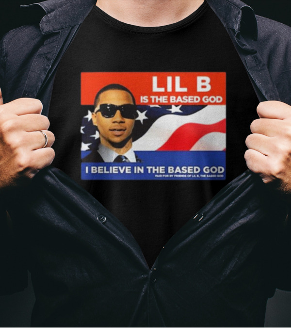 LIL B Is The Based God I Believe In The Based God T-Shirt