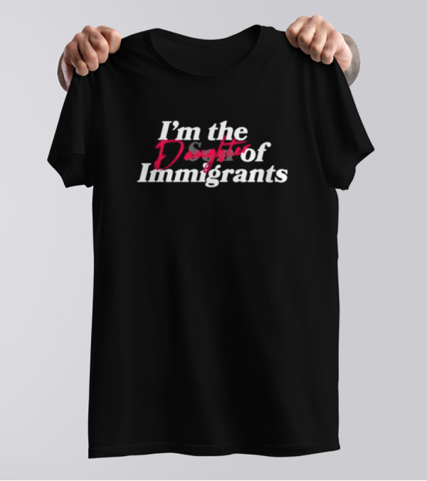 Obed Padilla Store I’m The Daughter Of Immigrants T-Shirt