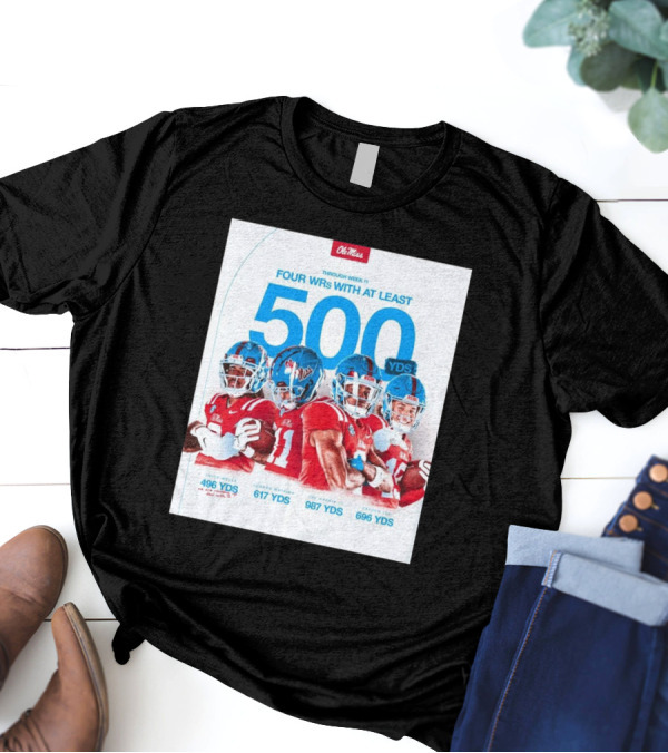 Ole Miss Rebels Football Through Week 11 Four WRs At Least 500 Yards Wells Watkins Harris III Lee 496 617 987 696 T-Shirt