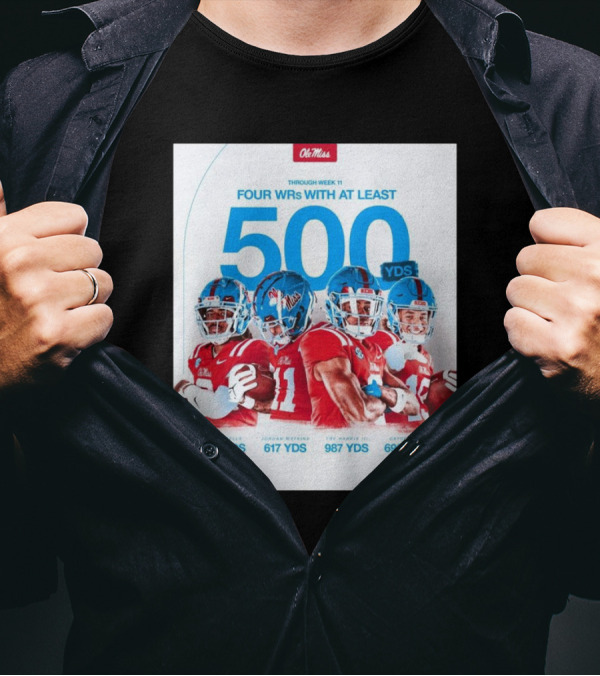 Ole Miss Rebels Football Through Week 11 Four WRs At Least 500 Yards Wells Watkins Harris III Lee 496 617 987 696 T-Shirt
