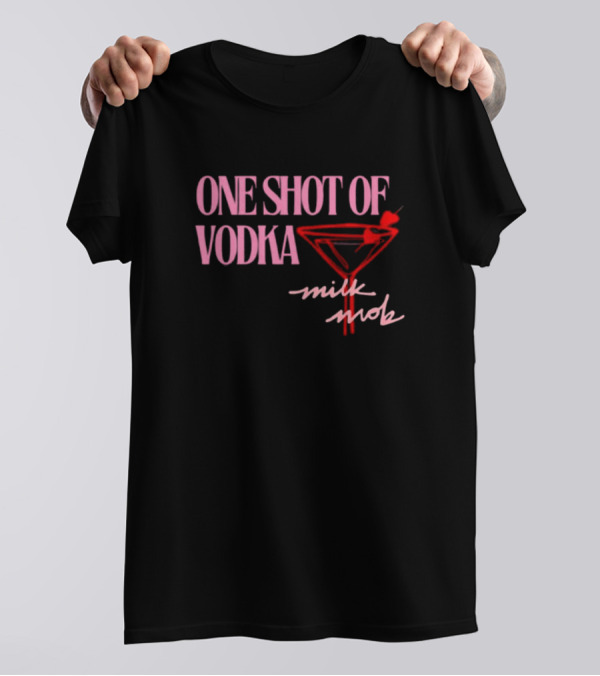 ONE SHOT OF VODKA MILK MOB T-Shirt