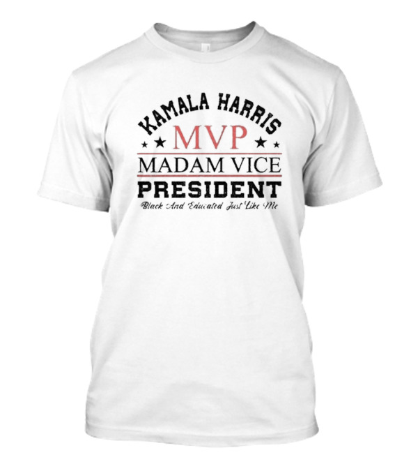 Kamala Harris MVP Madam Vice President Black And Educated Just Like Me T-Shirt