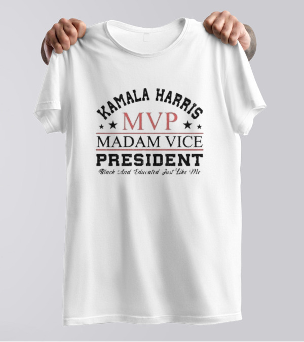 Kamala Harris MVP Madam Vice President Black And Educated Just Like Me T-Shirt