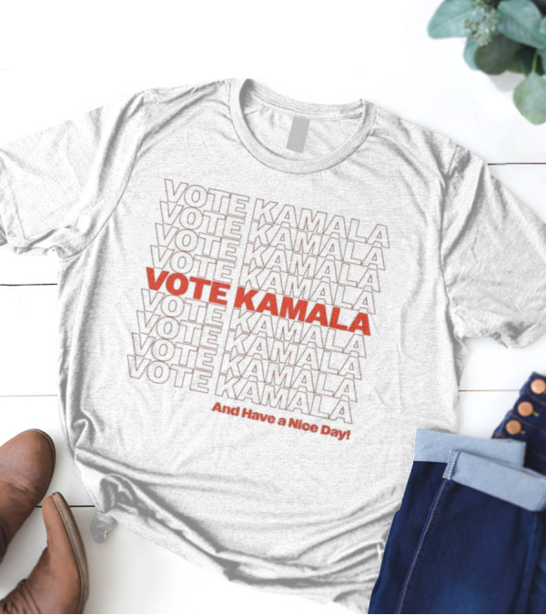 Vote Kamala And Have A Nice Day Harris Walz 2024 Team Kamala T-Shirt