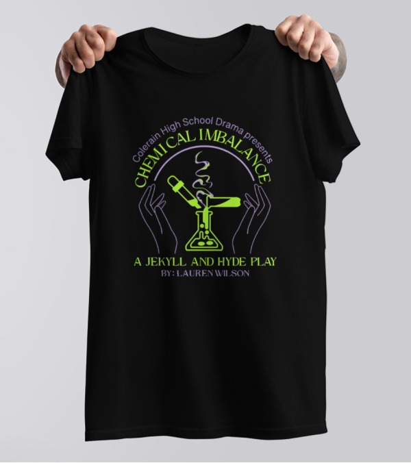 Colerain High School Drama Presents Chemical Imbalance A Jekyll And Hyde Play By Lauren Wilson T-Shirt