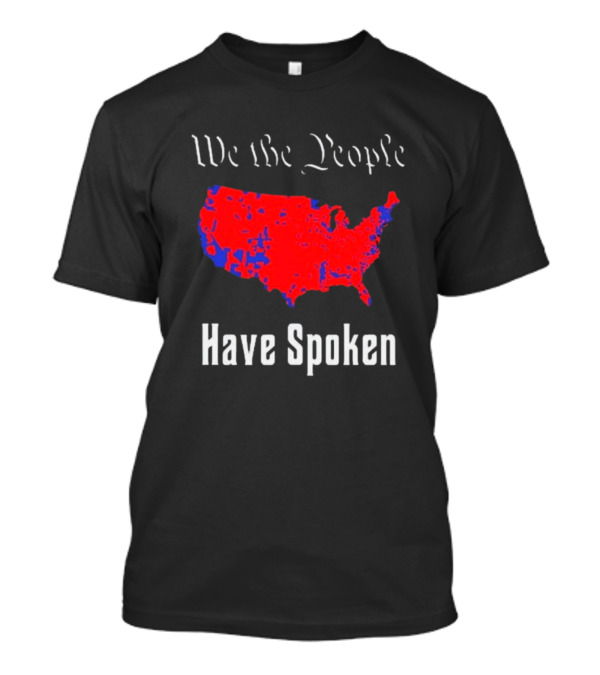 We The People Have Spoken USA Election Map Mr Willis T-Shirt
