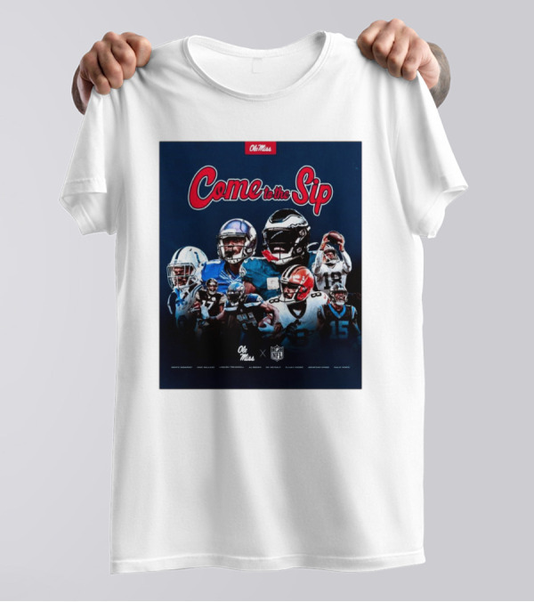 Come To The Sip Ole Miss NFL Playmakers Collaboration T-Shirt