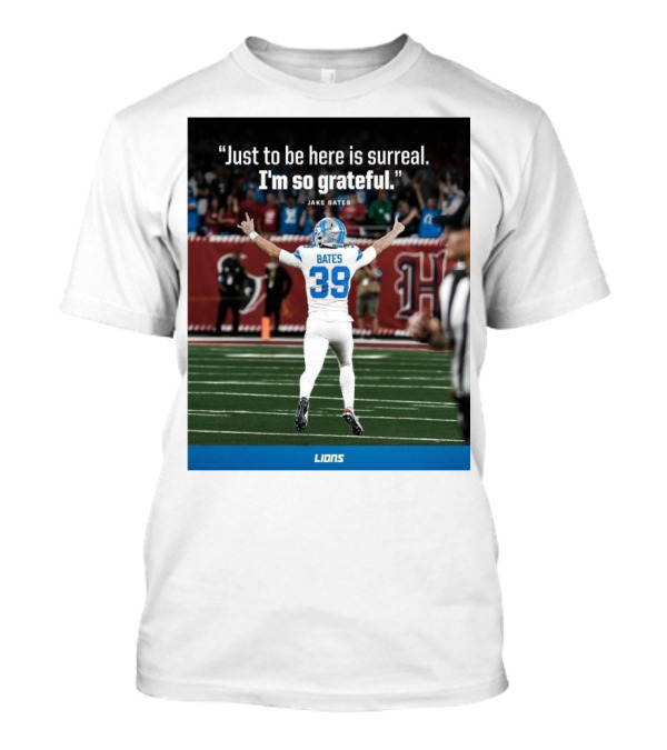 Detroit Lions NFL Jake Bates Number 39 Just To Be Here Is Surreal I’m So Grateful T-Shirt