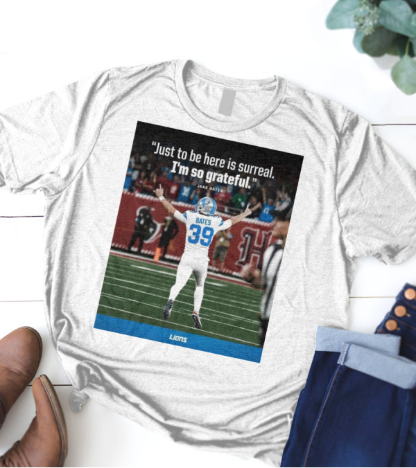 Detroit Lions NFL Jake Bates Number 39 Just To Be Here Is Surreal I’m So Grateful T-Shirt