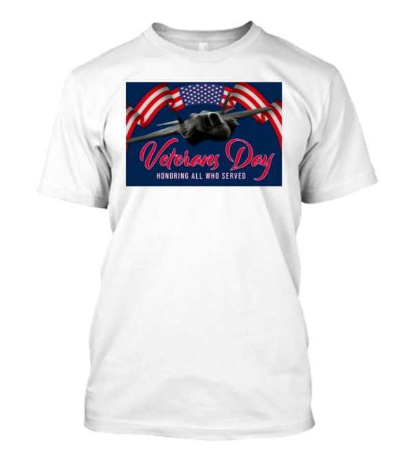 Veterans Day Honoring All Who Served F-35 American Flags T-Shirt