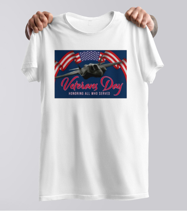 Veterans Day Honoring All Who Served F-35 American Flags T-Shirt