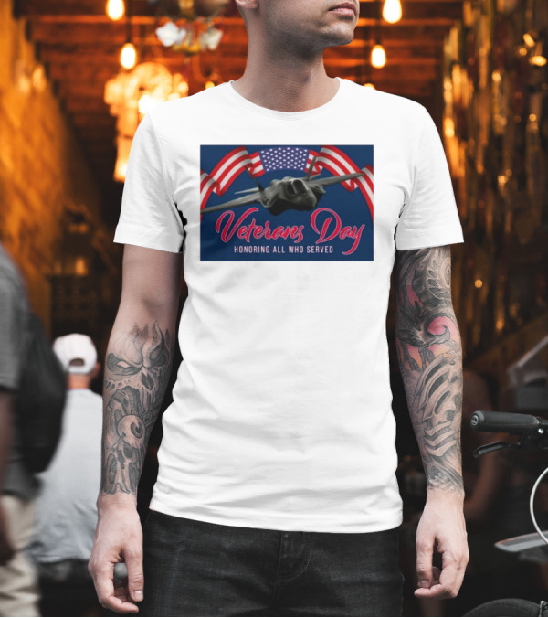 Veterans Day Honoring All Who Served F-35 American Flags T-Shirt