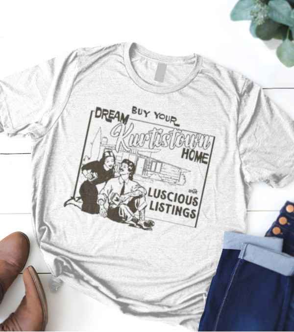 Buy Your Dream Kurtistown Home 2024 Luscious Listings T-Shirt