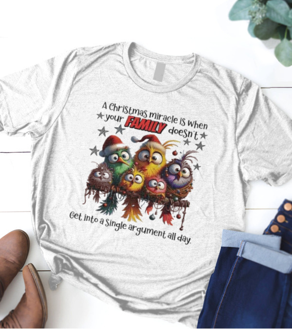 A Christmas Miracle Is When Your Family Doesn’t Get Into A Single Argument All Day Colorful Birds T-Shirt