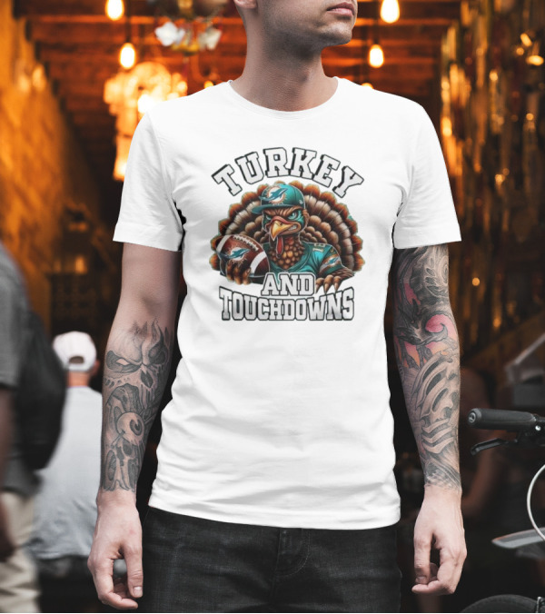 Turkey And Touchdowns Miami Dolphins Happy Thanksgiving T-Shirt