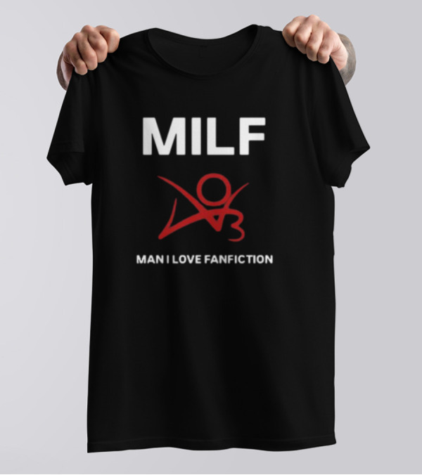 MILF Man I Love Fanfiction 03 T-Shirt