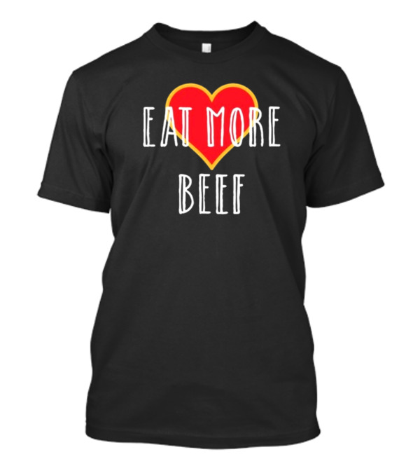 Eat More Beef Heart T-Shirt