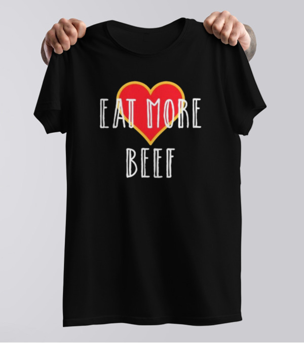 Eat More Beef Heart T-Shirt